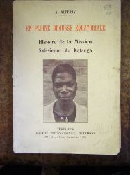 A. Auffray. En Pleine Brousse Equatoriale. Histoire De La Mission Salsienne Du Katanga. (Prfecture Apostolique Du Luapula Suprieur). Congo Belge.