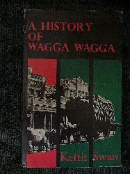 Keith Swan. A History of Wagga Wagga.