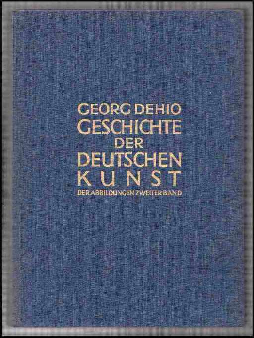 Dehio, Georg  Geschichte der Deutschen Kunst. Der Abbildungen erster Band. Der Abbildungen zweiter Band. - Zwei Bände. 