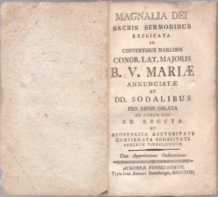 -  Magnalia dei sacris sermonibus explicata in conventibus marianis congr. lat. majoris B.V. mariae annunciatea et DD. sodalibus pro xenio oblata ad annum CCIII ab errecta 