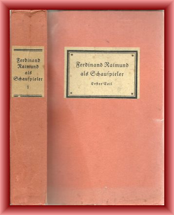 Hadamowsky, Franz (Hrsg.)  Ferdinand Raimund als Schauspieler. Chronologie seiner Rollen nebst Theaterreden und lebensgeschichtlichen Nachrichten. Erster Teil 1811 - 1830. 