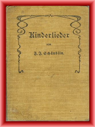 Schäublin, J. J. (Hrsg.)  Kinderlieder für Schule und Haus. In methodischer Anordnung neu herausgegeben. 