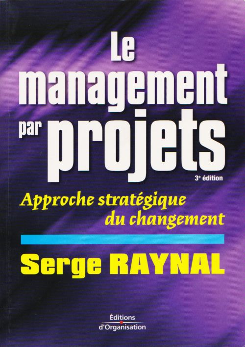Raynal, Serge  Le management par projets. Approche stratégique du changement. 