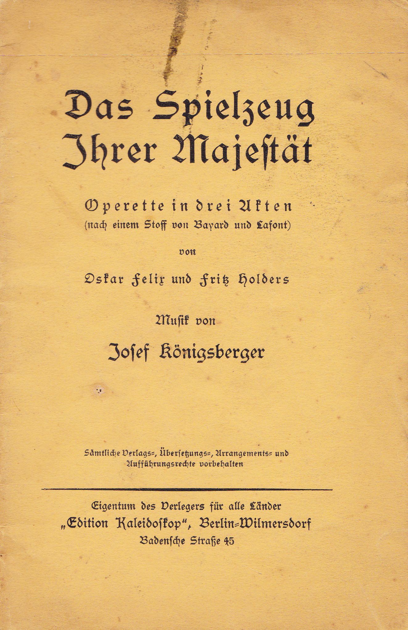 Felix, Oskar / Holders, Fritz  Das Spielzeug Ihrer Majestät. Operette in drei Akten (nach einem Stoff von Bayard und Lafont). 