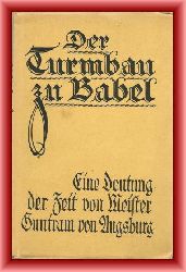 Meister Guntram von Augsburg (= Schmid-Kugelbach, Heinrich)  Der Turmbau zu Babel. Eine Deutung der Zeit. 