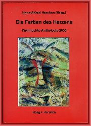 Herchen, Hans-Alfred (Hrsg.)  Die Farben des Herzens. Weihnachts-Anthologie 2000. 