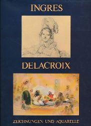 Goldschmidt, E.; Adriani, G.  Ingres und Delacroix. Aquarelle und Zeichnungen 
