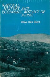 Bhatt, Dibya Deo  Natural History and Economic Botany of Nepal 