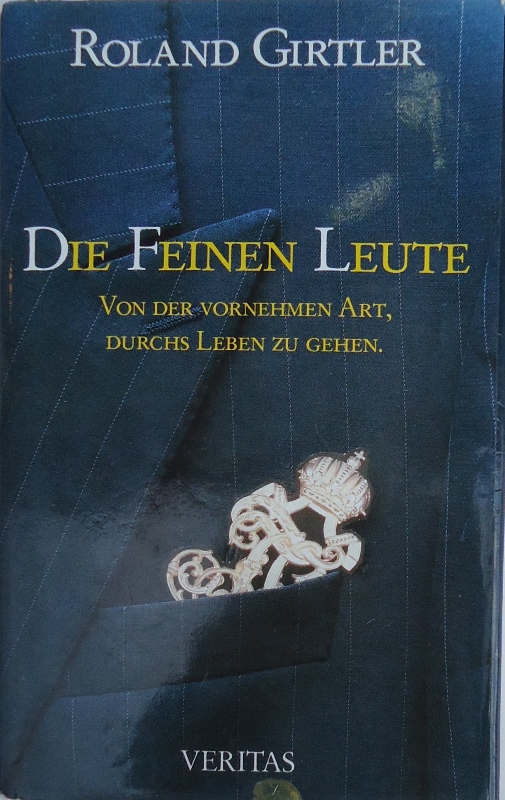 Girtler, Roland  Die Feinen Leute. Von der vornehmen Art, durchs Leben zu gehen. 2. Auflage. 