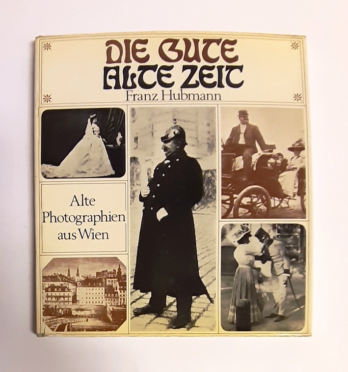 Hubmann, Franz  Die gute alte Zeit. Alte Photographien aus Wien. Mit einem Vorwort von Helmut Qualtinger. 3. Auflage. 