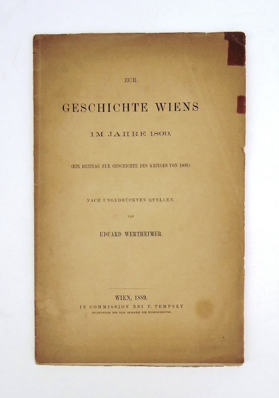 Wertheimer, Eduard  Zur Geschichte Wiens im Jahre 1809. (Ein Beitrag zur Geschichte des Krieges von 1809. Nach ungedruckten Quellen. 