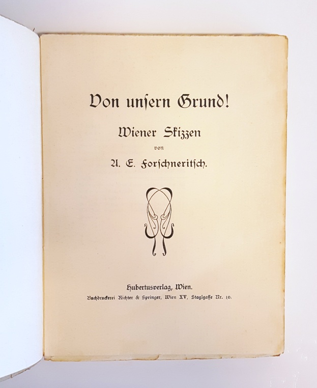 Forschneritsch, A. E.  Von unsern Grund! Wiener Skizzen. 
