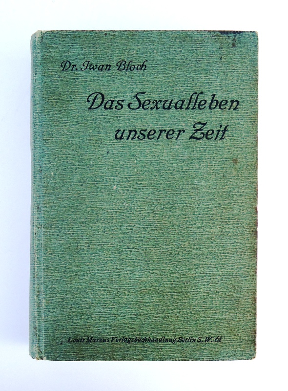 Bloch, Iwan  Das Sexualleben unserer Zeit in seinen Beziehungen zur modernen Kultur. 19. - 40 Tsd. Mit Namen- und Sachregister versehene Auflage. 