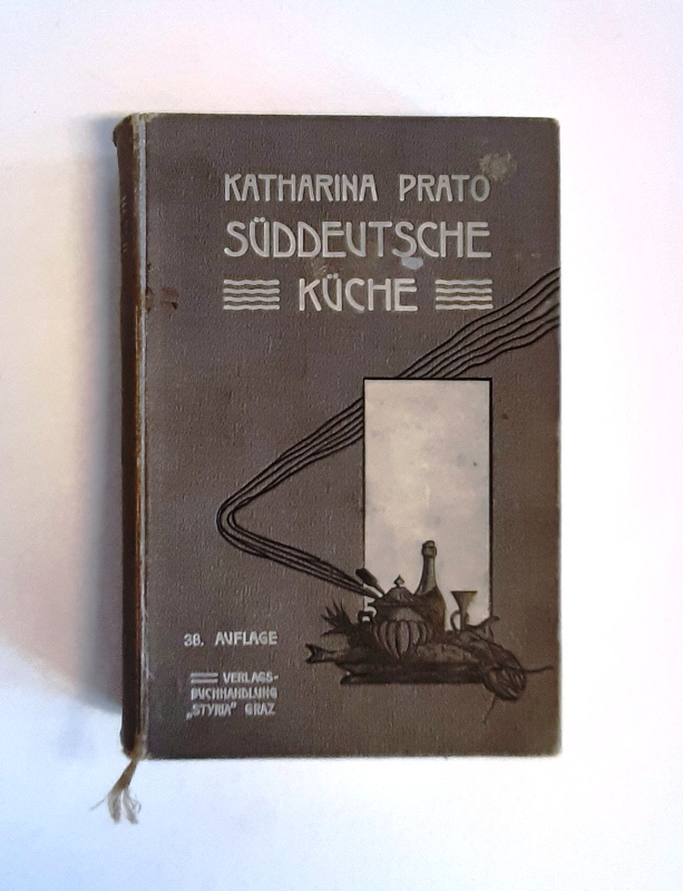 Prato, Katharina (Edle von Scheiger)  Die Süddeutsche Küche. Für Anfängerinnen und praktische Köchinnen. 38. Auflage. 