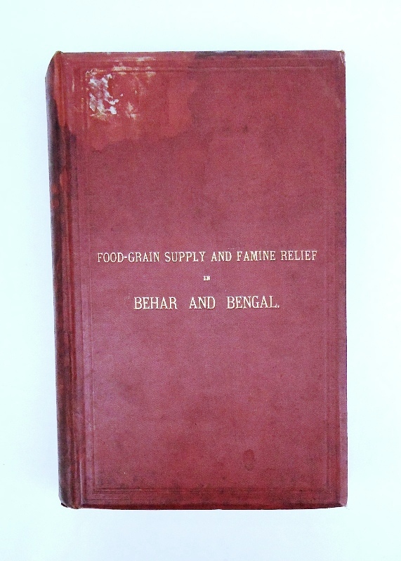 MacDonnell, A. P.  Report on the food-grain supply and the statistical review of the relief operations in the distressed districts of Behar and Bengal during the famine of 1873-74. 