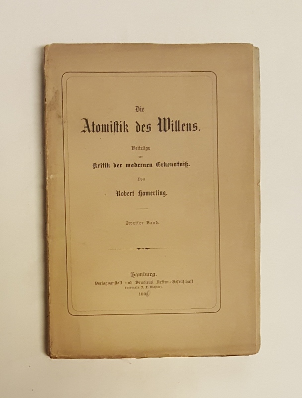 Hamerling, Robert  Die Atomistik des Willens. Beiträge zur Kritik der modernen Erkenntniß. Zweiter Band (von 2). 