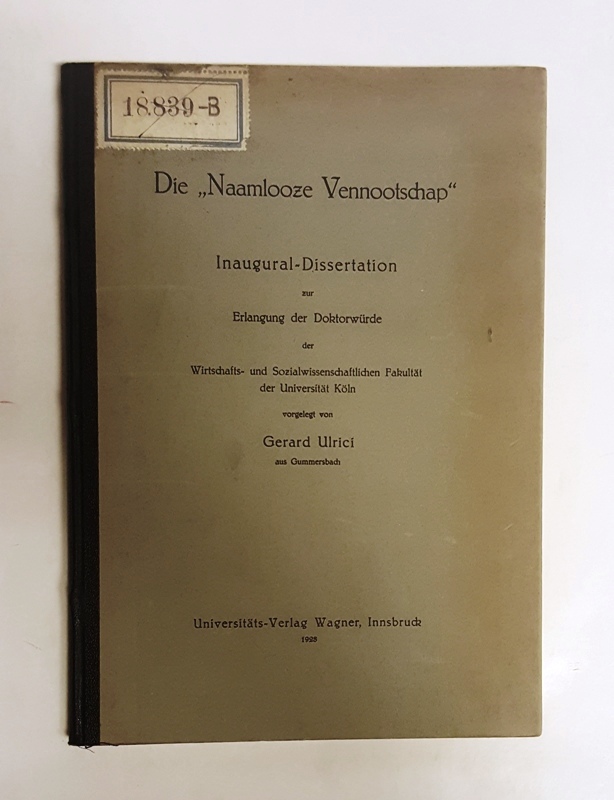 Ulrici, Gerard  Die "Naamlooze Vennootschap". Inaugural-Dissertation der Wirtschafts- und Sozialwissenschaftlichen Fakultät der Universität Köln. 