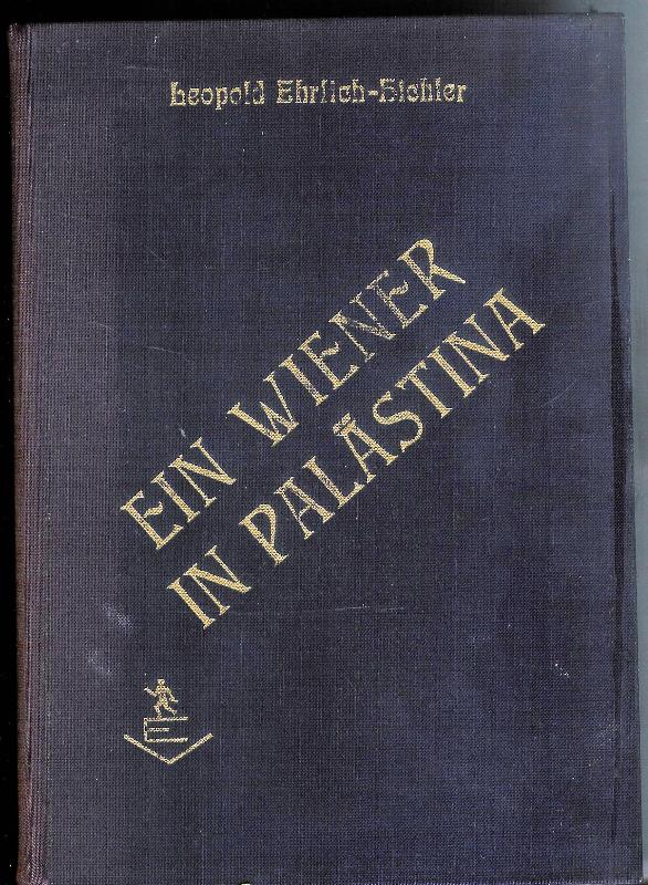Ehrlich-Hichler, Leopold  Ein Wiener in Palästina (Fremde Heimat). Roman. 