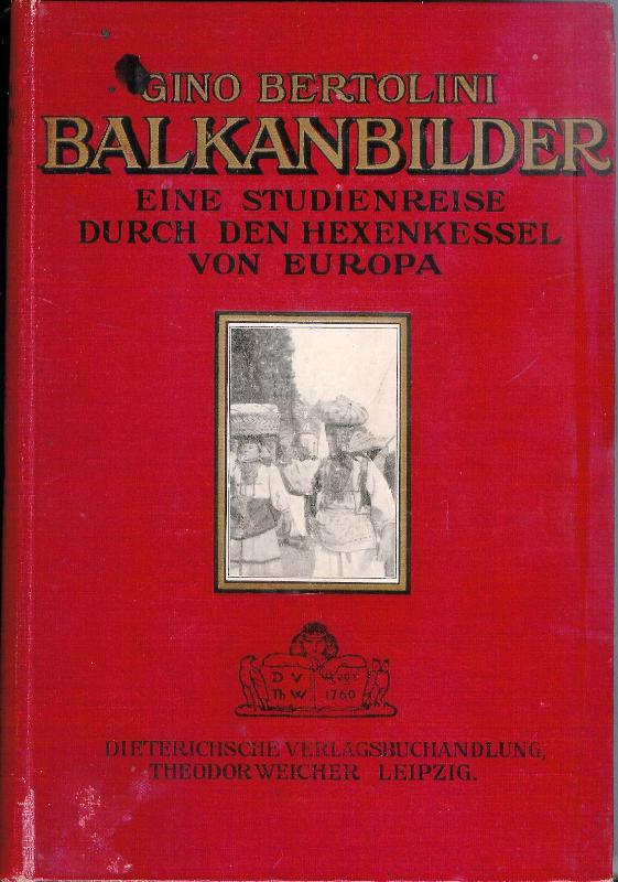 Bertolini, Gino  Balkan-Bilder. Eine Studienreise durch den Hexenkessel Europa. Übersetzung aus dem Italienischen M. Rumbauer. 