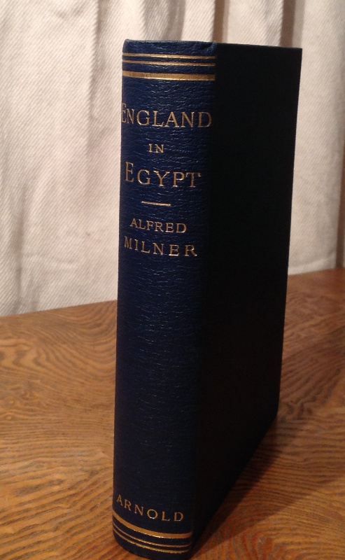 Milner, Viscount  England in Egypt. 14th Impression. 4th Edition. With Additions summarizing the Course of Events to the Year 1904. 