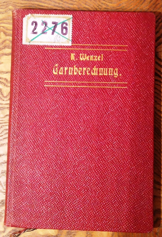 Wenzel, Robert  Praktisches Handbuch für die Garnberechnung der verschiedenen Webwaren. 