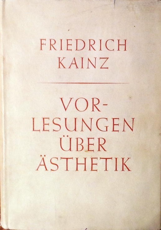Kainz, Friedrich  Vorlesungen über Ästhetik. 