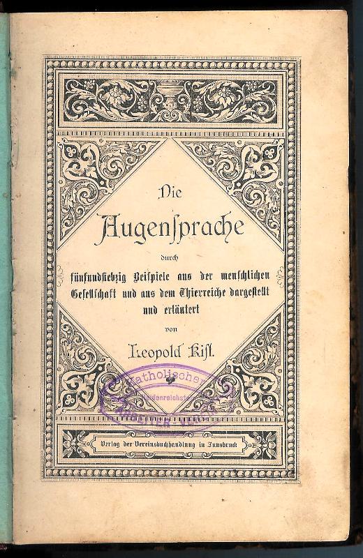 Kist, Leopold  (1824 in Offenburg/Baden - 1902 in Bozen)  Die Augensprache. Durch fünfundsiebzig Beispiele aus der menschlichen Gesellschaft und aus dem Thierreiche dargestellt und erläutert. 