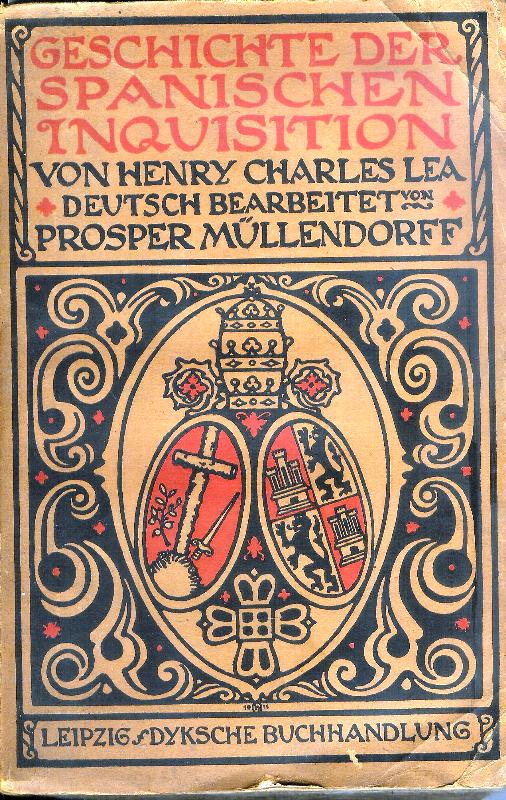 Lea, Henry Charles  Geschichte der Spanischen Inquisition. 1. und 2. Band (von 3). Deutsch bearbeitet von Prosper Müllendorff. 