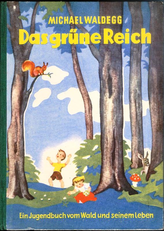 Waldegg, Michael  Das grüne Reich. Das Buch vom Wald und seinem Leben. 