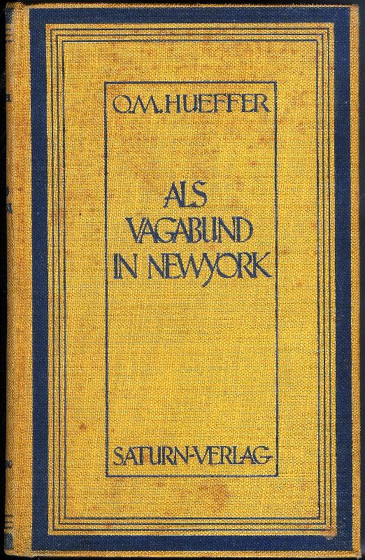 Hueffer, O(liver) M(adox)  Als Vagabund in New York, Ein erlebter Roman. Überstezung von Ludwig Golscheider. 