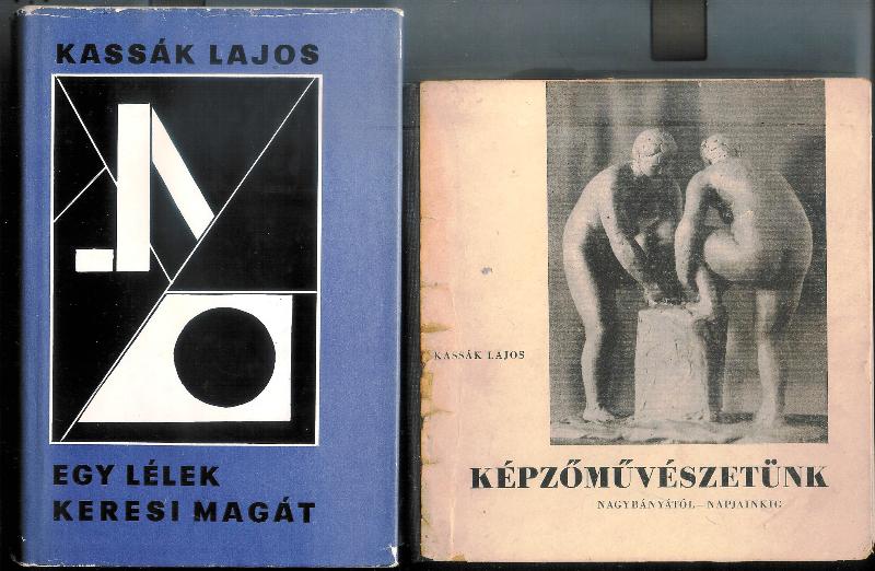 Kassak, Lajos  2 Bände / 2 Vol. - 1. Kepzömüveszetünk nagybanyatol napjainkig. 2. Egy lelek keresi magat. 