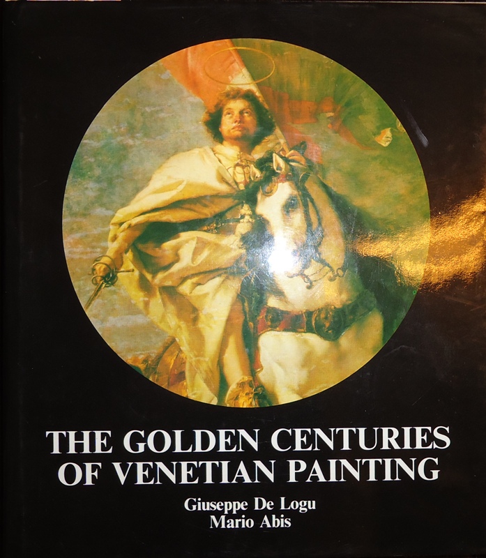 De Logu, Giuseppe, Abis, Mario  The Golden Centuries of Venetian Painting. 