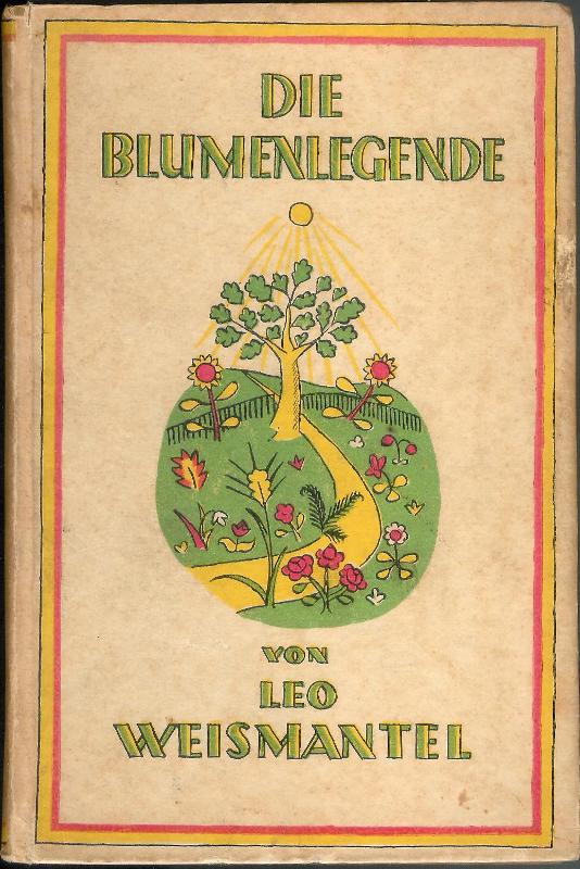 Weismantel, Leo  Die Blumenlegende. 