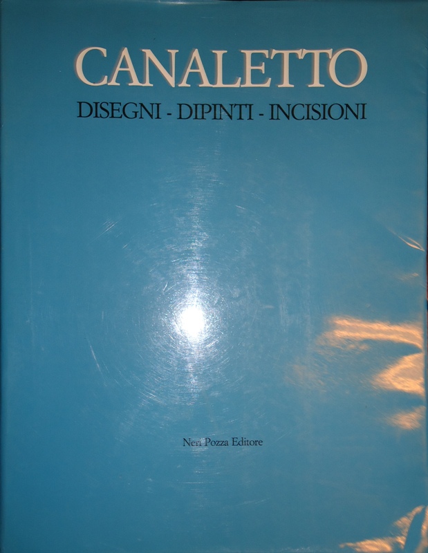 Canaletto, Antonio Canal -  Canaletto. disegni, dipinti, incisioni. A cura di Alessandro Bettagno. (= Grafica veneta 3). 