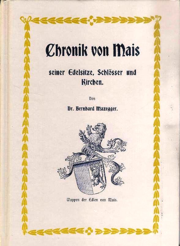 Mais (Meran) - Mazegger, Bernhard  Chronik von Mais, seiner Edelsitze, Schlösser und Kirchen. Reprint der Ausgabe von 1905. 