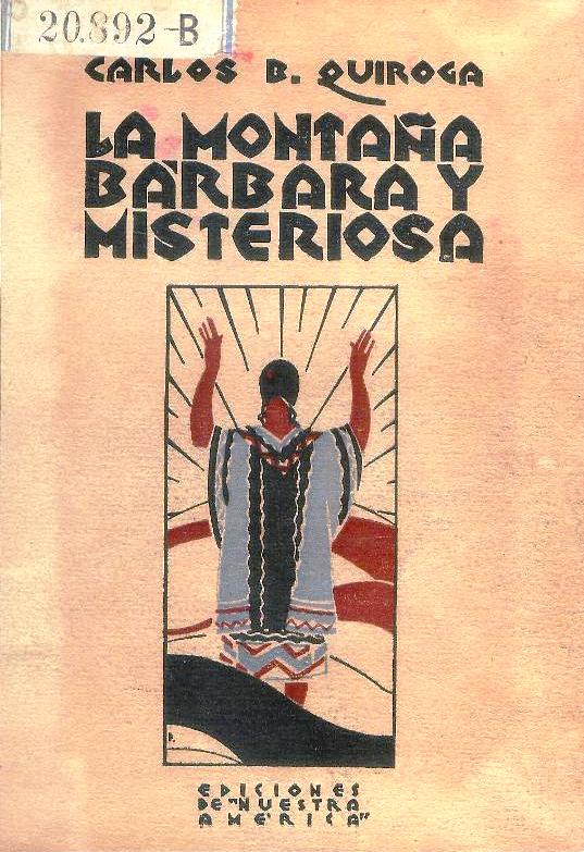 Quiroga, Carlos Buenaventura  La montana barbara y misteriosa (el hombre en la naturaleza). 