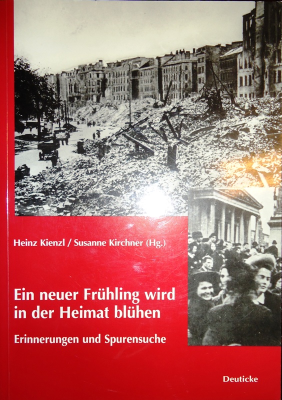 Kienzl, Heinz / Susanne Kirchner  Ein neuer Frühling wird in der Heimat blühen. Erinnerungen und Spurensuche. 