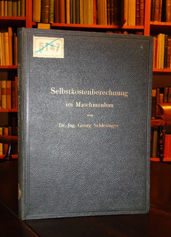 Schlesinger, Georg  Selbstkostenberechnung im Maschinenbau. Zusammenstellung und kritische Beleuchtung bewährter Methoden mit praktischen Beispielen. 