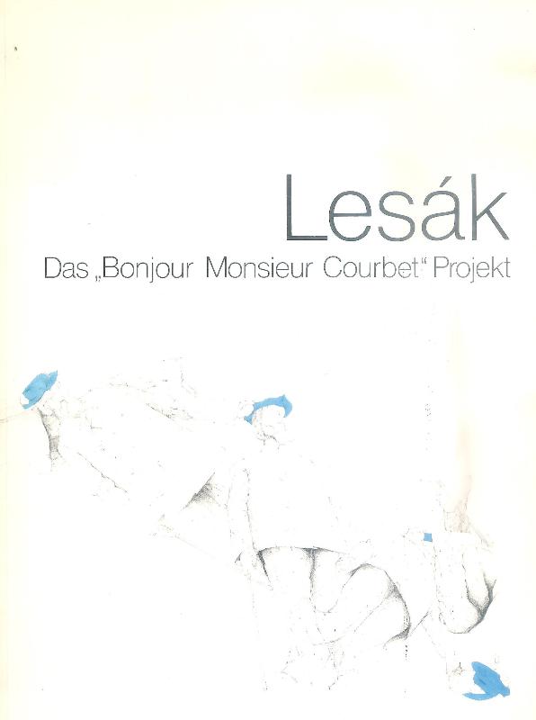 Lesak, Frantisek  Das "Bonjour Monsieur Courbet" Projekt. 8. Februar-10. März 1985. 