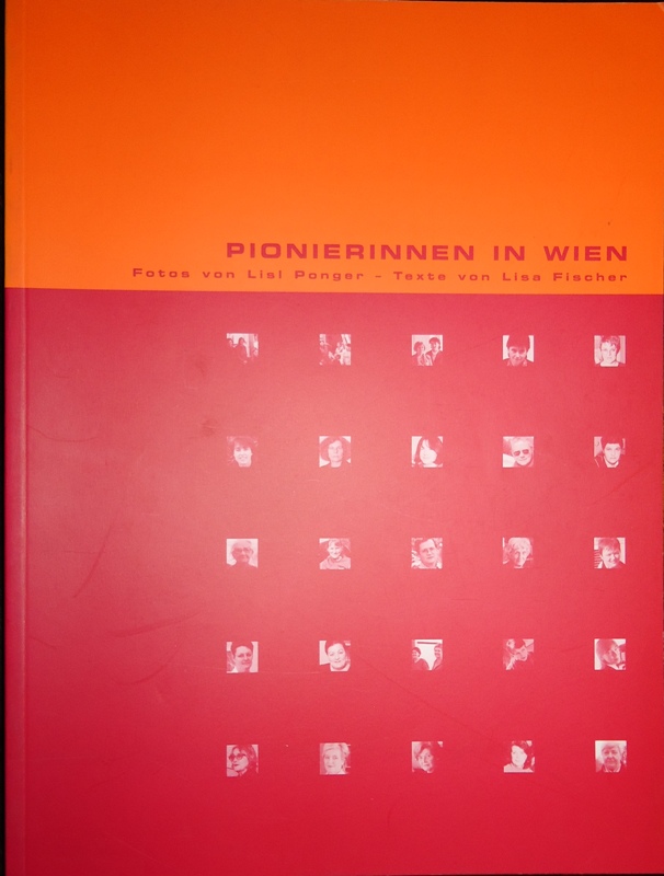 Ponger, Lisl (Fotos) / Fischer, Lisa (Texte)  Pionierinnen in Wien. 