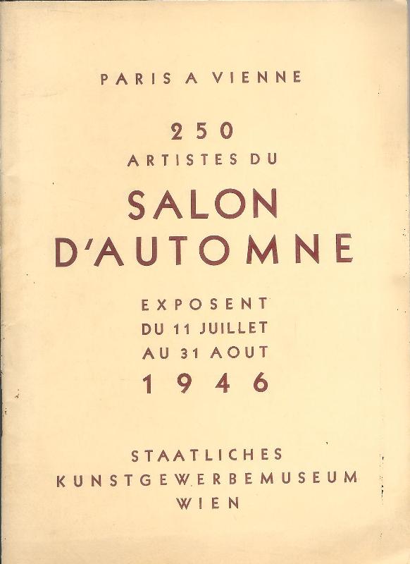 Kunstgewerbemuseum Wien  Paris a Vienne. 250 Artistes du Salon d'automne exposent du 11 Juillet au 31 Aout 1946. 