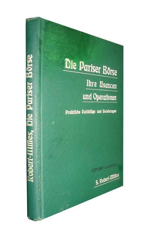 Pariser Börse - Robert-Milles, S.  Die Pariser Börse, ihre Usancen und Operationen. Ein Handbuch für Handelshochschulen sowie zur Selbstbelehrung. 
