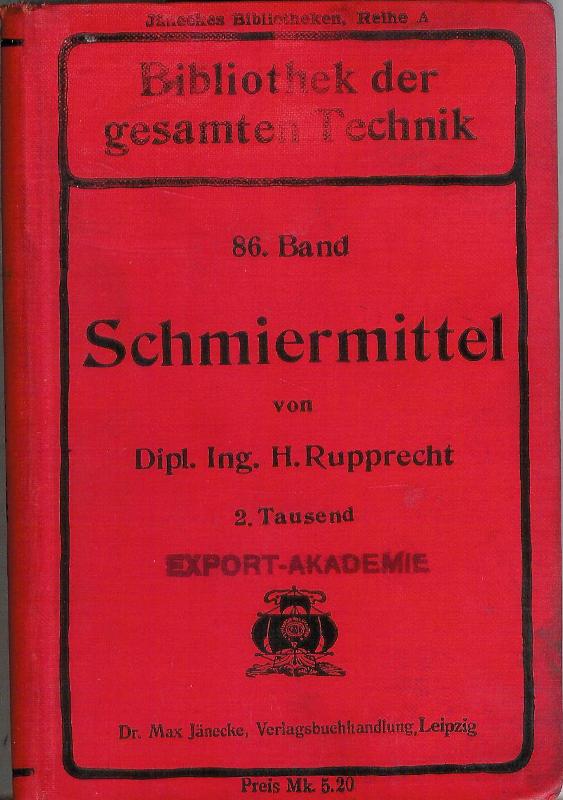Rupprecht, Heinrich  Schmiermittel. Ihre Herstellung, Verwendung und Untersuchung. Zweites Tausend. 