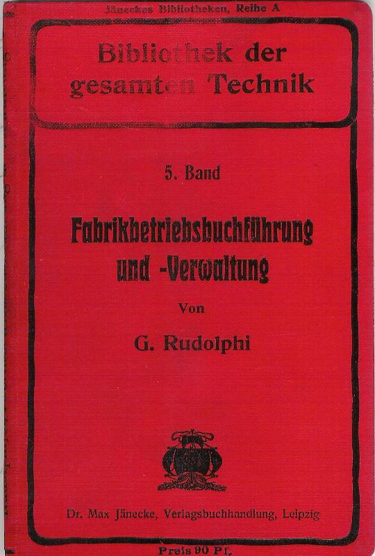 Rudolphi, G.  Fabrikbetriebsbuchführung und -Verwaltung. 
