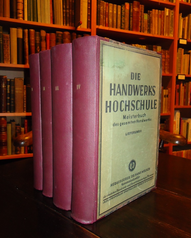 Meusch, Hans (Hg.)  Die Handwerkshochschule. Meisterbuch des gesamten Handwerks. 4 Bände (Komplett). 
