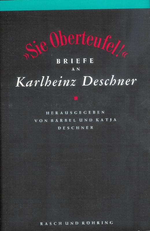 Deschner, Bärbel und Katja (Hg.)  Sie Oberteufel! Briefe an Karlheinz Deschner. Mit einem Nachwort von Hermann Gieselbusch. 