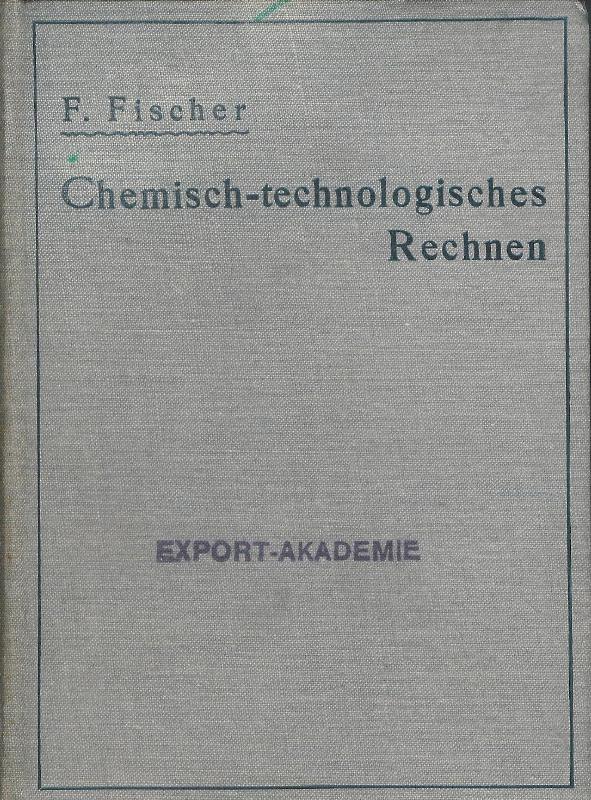 Fischer, F.  Chemisch-technologisches Rechnen. 