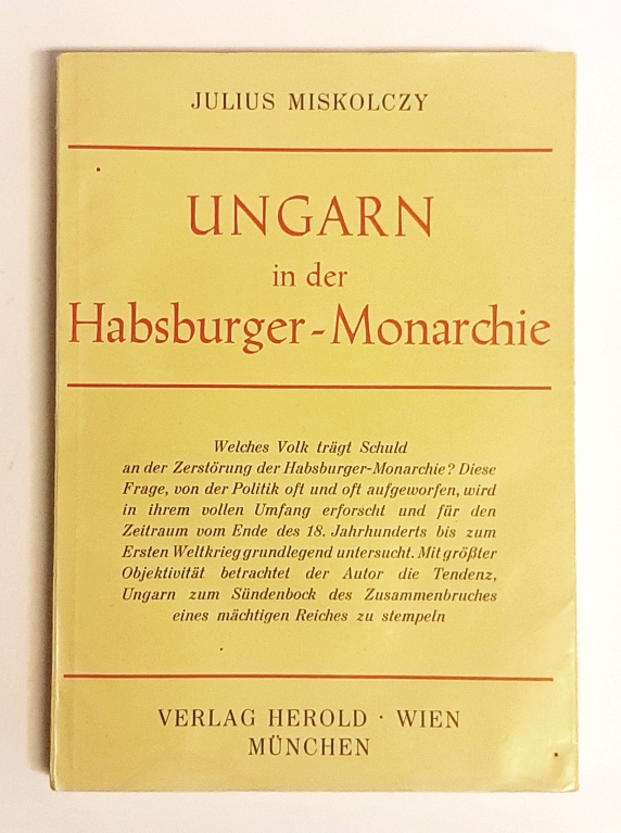 Miskolczy, Julius  Ungarn in der Habsburger-Monarchie. 