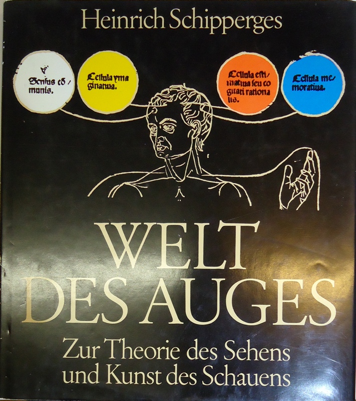 Schipperges, Heinrich  Welt des Auges. Zur Theorie des Sehens und Kunst des Schauens. 