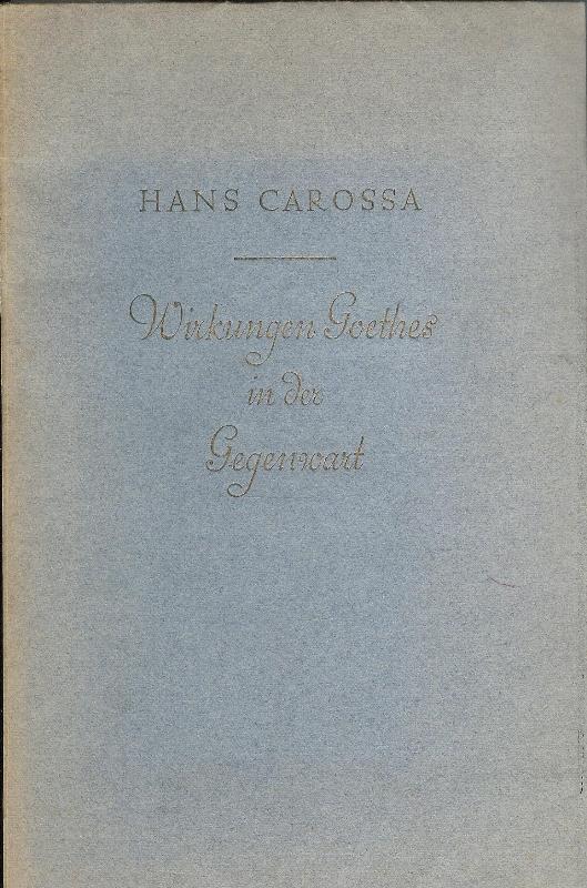 Carossa, Hans  Wirkungen Goethes in der Gegenwart. 
